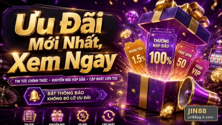 Hướng Dẫn JIN88 Tại jin88pg.it.com: Phân Biệt Thông Tin Xác Thực, Quảng Cáo Và Kỳ Vọng Thực Tế Về Tin Mới, Ưu Đãi Cùng Điều Kiện Khuyến Mãi